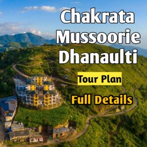 Chakrata - Mussoorie - Dhanaulti Tour Itinerary Ebook